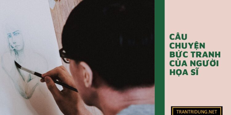 CÂU CHUYỆN BỨC TRANH CỦA NGƯỜI HỌA SĨ