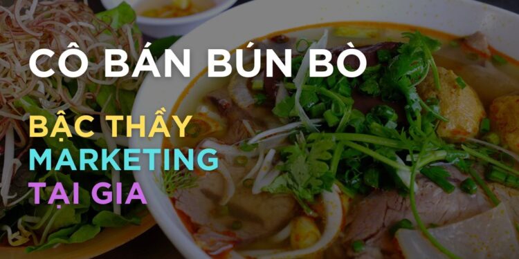 Cách làm Marketing của cô bán bún bò