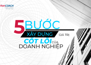 Cách xây dựng giá trị cốt lõi của doanh nghiệp