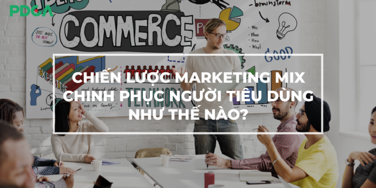 Chiến lược Marketing Mix hỗn hợp 4P 7P