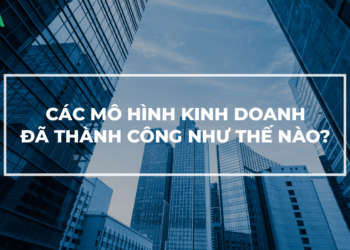 Các mô hình kinh doanh phổ biến hiện nay