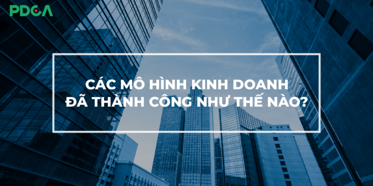 Các mô hình kinh doanh phổ biến hiện nay