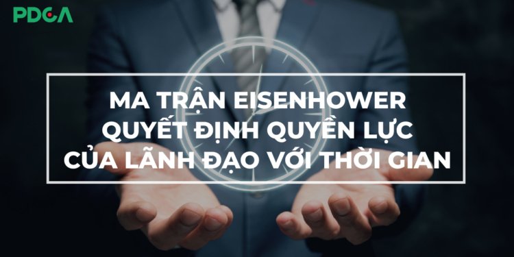 Ma trận Eisenhower giúp quản lý thời gian