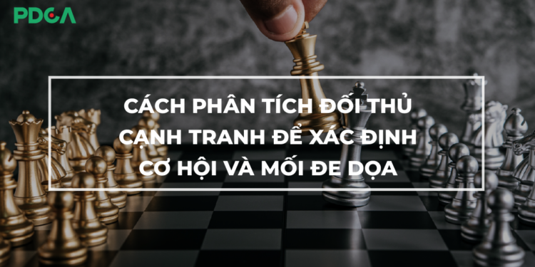 Phân tích đối thủ cạnh tranh là gì? Thời điểm lý tưởng