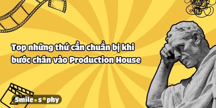 Những điều cần biết trong môi trường Production House