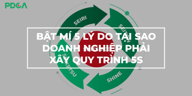 Quy trình 5S trong doanh nghiệp là gì? Tại sao phải xây dựng 5S?