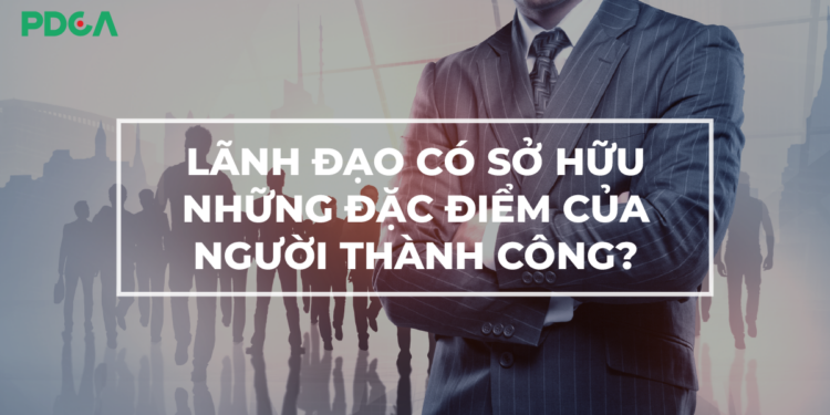 Bạn đã sở hữu những đặc điểm của người thành công chưa?