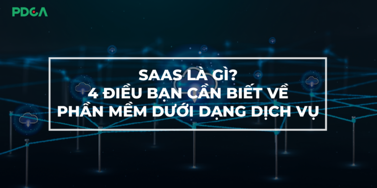 SAAS là gì? Software as a Service có vai trò gì?