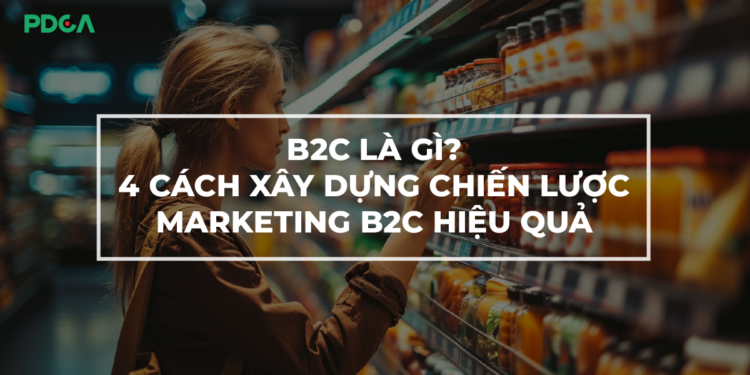 B2C là gì? 4 cách xây dựng B2C tốt nhất