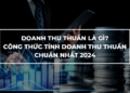 Doanh thu thuần là gì? Khác với lợi nhuận và doanh thu thế nào?