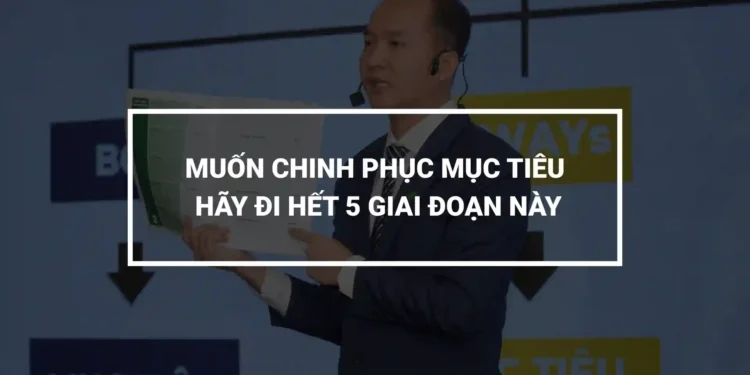 Muốn chinh phục mục tiêu – Hãy đi hết 5 giai đoạn này