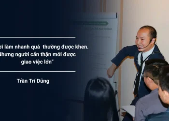 Người làm nhanh quá thường được khen. Nhưng người cẩn thận mới được giao việc lớn