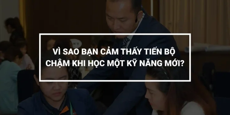 Cảm giác không tiến bộ khi học kỹ năng mới