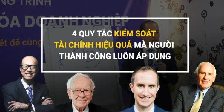 4 quy tắc kiểm soát tài chính hiệu quả giúp xây dựng nền tảng tài chính bền vững