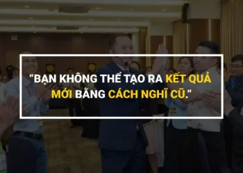 “BẠN KHÔNG THỂ TẠO RA KẾT QUẢ MỚI BẰNG CÁCH NGHĨ CŨ.”