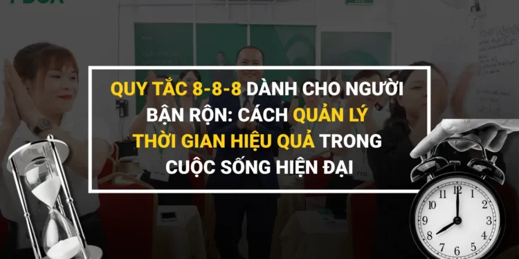 Quy tắc 8-8-8 quản lý thời gian cho người bận rộn