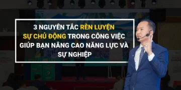 3 NGUYÊN TẮC RÈN LUYỆN SỰ CHỦ ĐỘNG TRONG CÔNG VIỆC GIÚP BẠN NÂNG CAO NĂNG LỰC VÀ SỰ NGHIỆP