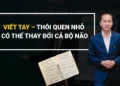 Thói quen viết tay giúp phát triển tư duy
