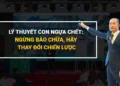 Lý thuyết Con Ngựa Chết – Ngừng bào chữa, hãy thay đổi chiến lược