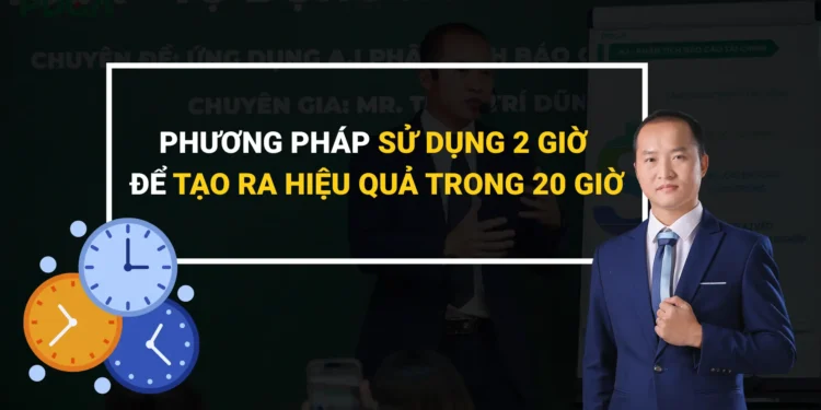 Phương pháp sử dụng 2 giờ để tạo ra hiệu quả trong 20 giờ