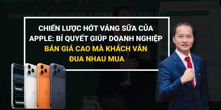 Chiến lược hớt váng sữa của Apple trong kinh doanh