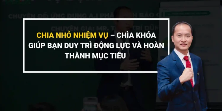 chia nhỏ mục tiêu để đạt thành công bền vững