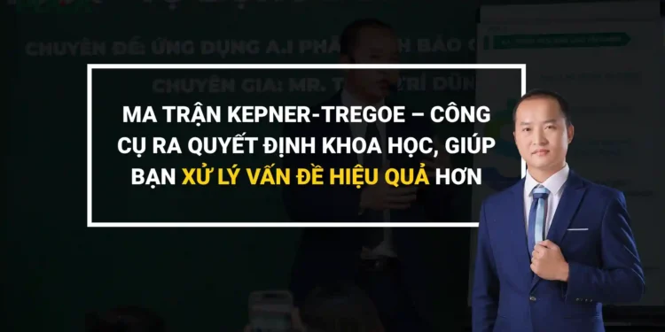 Ma trận Kepner-Tregoe và quy trình ra quyết định