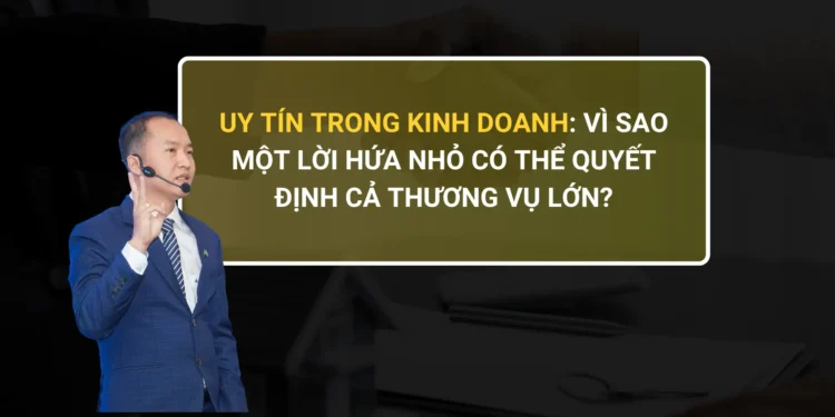 Mất niềm tin trong kinh doanh vì không giữ lời hứa