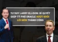 Tư duy Larry Ellison: Bí quyết giúp tỷ phú Oracle vượt khỏi lối mòn thành công